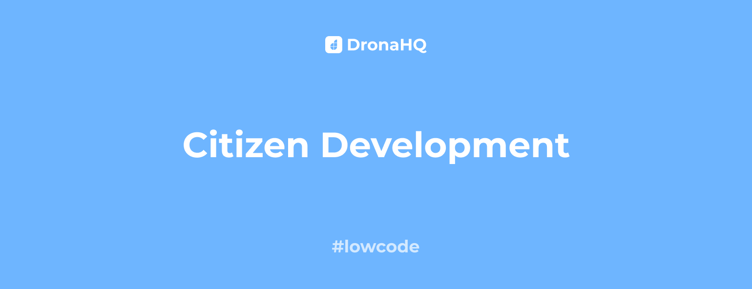 what-is-citizen-development-a-2023-guide-dronahq