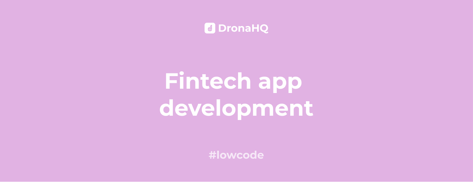 Fintech App Development With DronaHQ