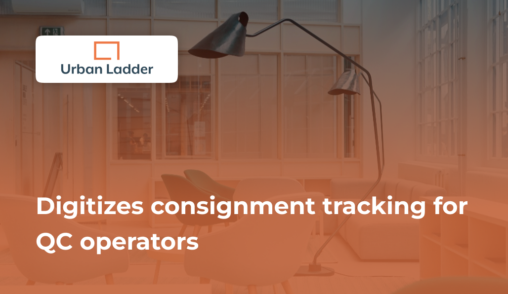 Urban Ladder cuts down 1000s of hours spent in manual consignment tracking